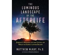 The Luminous Landscape of the Afterlife: Jordan's Message to the Living on What to Expect after Death