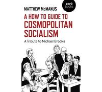 Matthew McManus How To Guide to Cosmopolitan Socialism, A (Tascabile)