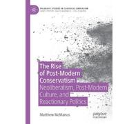 Matthew McManus The Rise of Post-Modern Conservatism (Tascabile)