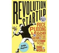 Blueprint for Revolution: How to Use Rice Pudding, Lego Men, and Other Nonviolent Techniques to Galvanize Communities, Overthrow Dictators, or Simply Change the World