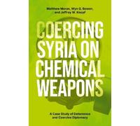 Matthew Moran Wyn Q. Bowen Jeffrey W. Coercing Syria on Chemical We (Tascabile)