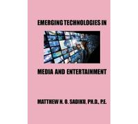 Matthew N O Sadiku Emerging Technologies in Media and Entertainment (Tascabile)