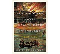 Matthew Neufeld Early Modern Naval Health Care in England, 1650-1750 (Tascabile)
