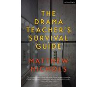 The Drama Teacher's Survival Guide by Nichols, Matthew