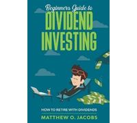 Matthew O Jacobs Beginners Guide to Dividend Investing (Tascabile)