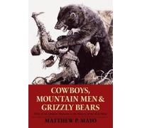 Matthew P. Mayo Cowboys, Mountain Men, and Grizzly Bears (Tascabile)