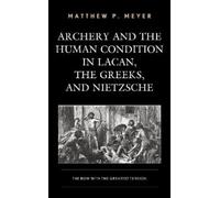 Matthew P. Meye Archery and the Human Condition in Lacan, the (Copertina rigida)