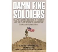 Damn Fine Soldiers: The Epic Story of Task Force 2-7 Infantry and the 21-day Attack to Baghdad That Changed Modern Warfare
