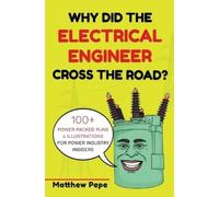 Matthew Pepe Why Did The Electrical Engineer Cross The Road? (Tascabile)