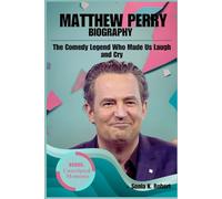 Matthew Perry Biography: The Comedy Legend Who Made Us Laugh and Cry