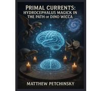 Matthew Petchin Primal Currents: Hydrocephalus Magick in the Path of (Tascabile)