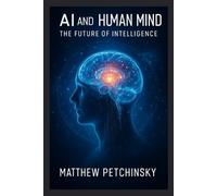 Matthew Petchinsky AI and the Human Mind (Tascabile) Apophis Nexus