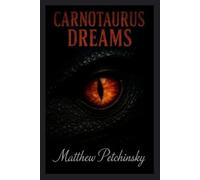 Matthew Petchinsky Carnotaurus Dreams. (Tascabile)