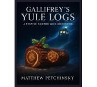 Matthew Petchinsky Gallifrey's Yule Logs (Tascabile)