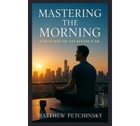 Matthew Petchinsky Mastering the Morning (Tascabile) Apophis Nexus