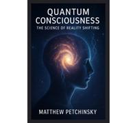 Matthew Petchinsky Quantum Consciousness (Tascabile) Apophis Nexus