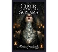 Matthew Petchinsky The Choir That Archives Screams (Tascabile)