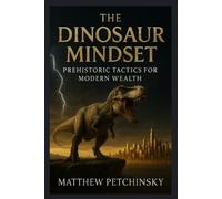 Matthew Petchinsky The Dinosaur Mindset (Tascabile) Apophis Nexus