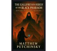 Matthew Petchinsky The Gallifreyan Heresy of the Black Pharaoh (Tascabile)