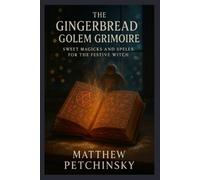 Matthew Petchinsky The Gingerbread Golem Grimoire (Tascabile) Apophis's Magick
