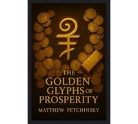 Matthew Petchinsky The Golden Glyphs of Prosperity (Tascabile)