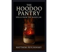 Matthew Petchinsky The Hoodoo Pantry (Tascabile) Apophis Magick Series: Hexas