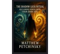 Matthew Petchinsky The Shadow Luck Ritual (Tascabile) Apophis Nexus