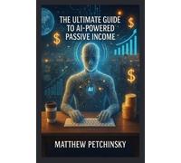 Matthew Petchinsky The Ultimate Guide to AI-Powered Passive Income (Tascabile)