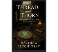 Matthew Petchinsky Thread and Thorn (Tascabile) Apophis Magick Series: Hexas