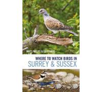 Matthew Phelps Ed Stubbs Where to Watch Birds in Surrey and Sussex (Tascabile)