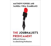 Matthew Powers Sandra Vera-Zambrano The Journalist's Predicament (Tascabile)