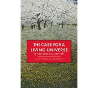 Matthew R. Benton The Case for a Living Universe (Tascabile)