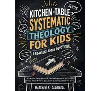 Matthew R Caldw Kitchen-Table Systematic Theology for Kids, A 52-Wee (Tascabile)
