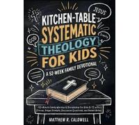 Matthew R Caldw Kitchen-Table Systematic Theology for Kids, A (Copertina rigida)