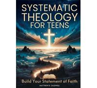 Matthew R Caldw Systematic Theology for Teens - Build Your St (Copertina rigida)