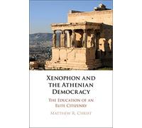 Matthew R. Christ Xenophon and the Athenian Democracy (Tascabile)