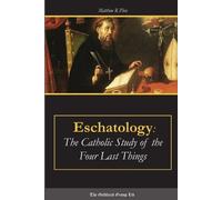 Matthew R. Ples Eschatology: the Catholic Study of the Four Last Thi (Tascabile)