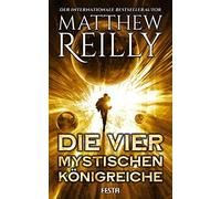 Matthew Reilly Die vier mystischen Königreiche: Thriller (Tascabile)
