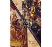 Matthew Restall Seven Myths of the Spanish Conquest (Tascabile)
