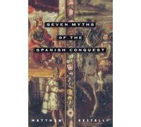 Matthew Restall Seven Myths of the Spanish Conquest (Tascabile)