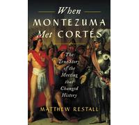 Matthew Restall – When Montezuma Met Cortés – La vera storia dell'incontro – Tascabile