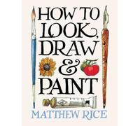 Matthew Rice How to Look, Draw & Paint (Tascabile)