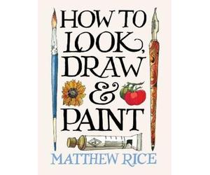 Matthew Rice How to Look, Draw & Paint (Tascabile)