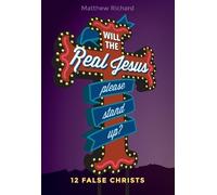 Matthew Richard Will the Real Jesus Please Stand Up?: 12 False Chris (Tascabile)
