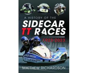 Matthew Richardso A History of the Sidecar TT Races, 1923-202 (Copertina rigida)