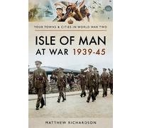 Matthew Richardson Isle of Man at War 1939-45 (Tascabile)
