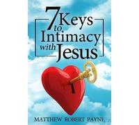 Matthew Robert Payne 7 Keys to Intimacy with Jesus (Tascabile)