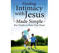 Matthew Robert Payne Finding Intimacy With Jesus Made Simple (Copertina rigida)