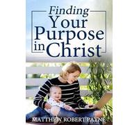 Matthew Robert Payne Finding Your Purpose in Christ (Copertina rigida)