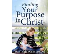 Matthew Robert Payne Finding Your Purpose in Christ (Tascabile)